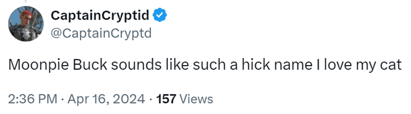 Post from CaptainCryptid admiring the "hick name" of their cat, Moonpie Buck, in a funny thread.