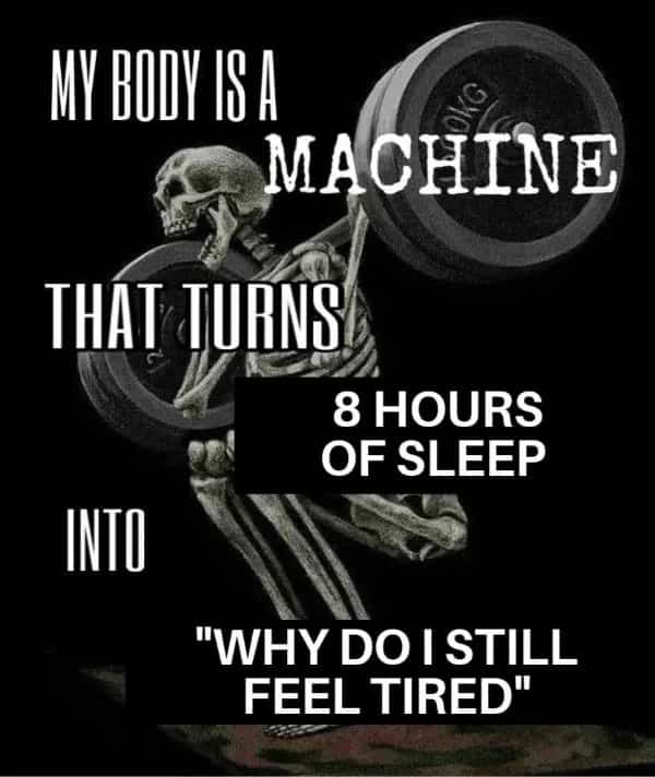 Skeleton weightlifting meme about the body turning eight hours of sleep into feeling constantly tired.