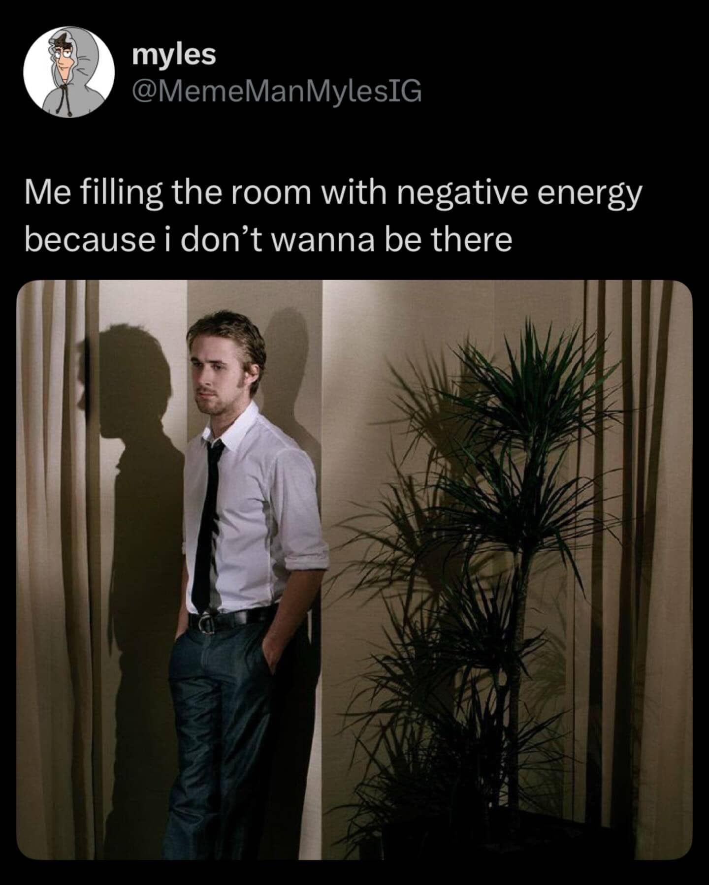 Ryan Gosling leaning against a wall used as a meme for filling rooms with negative energy.