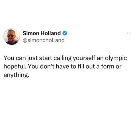 Funny motivational tweet suggesting people start calling themselves Olympic hopefuls without any formal application.