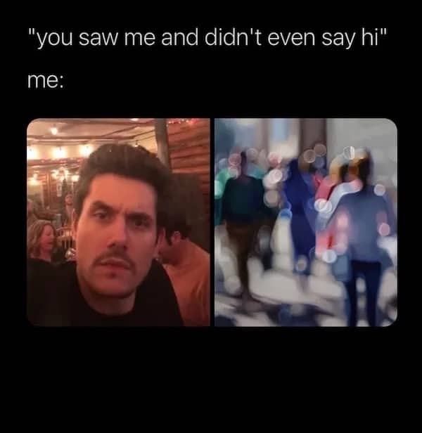 Funny two-panel meme using blurred vision to explain why someone didn't say hi in public.