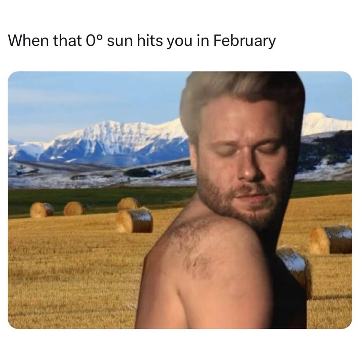 Meme showing a man sunbathing in a snowy field titled when that zero degree sun hits.