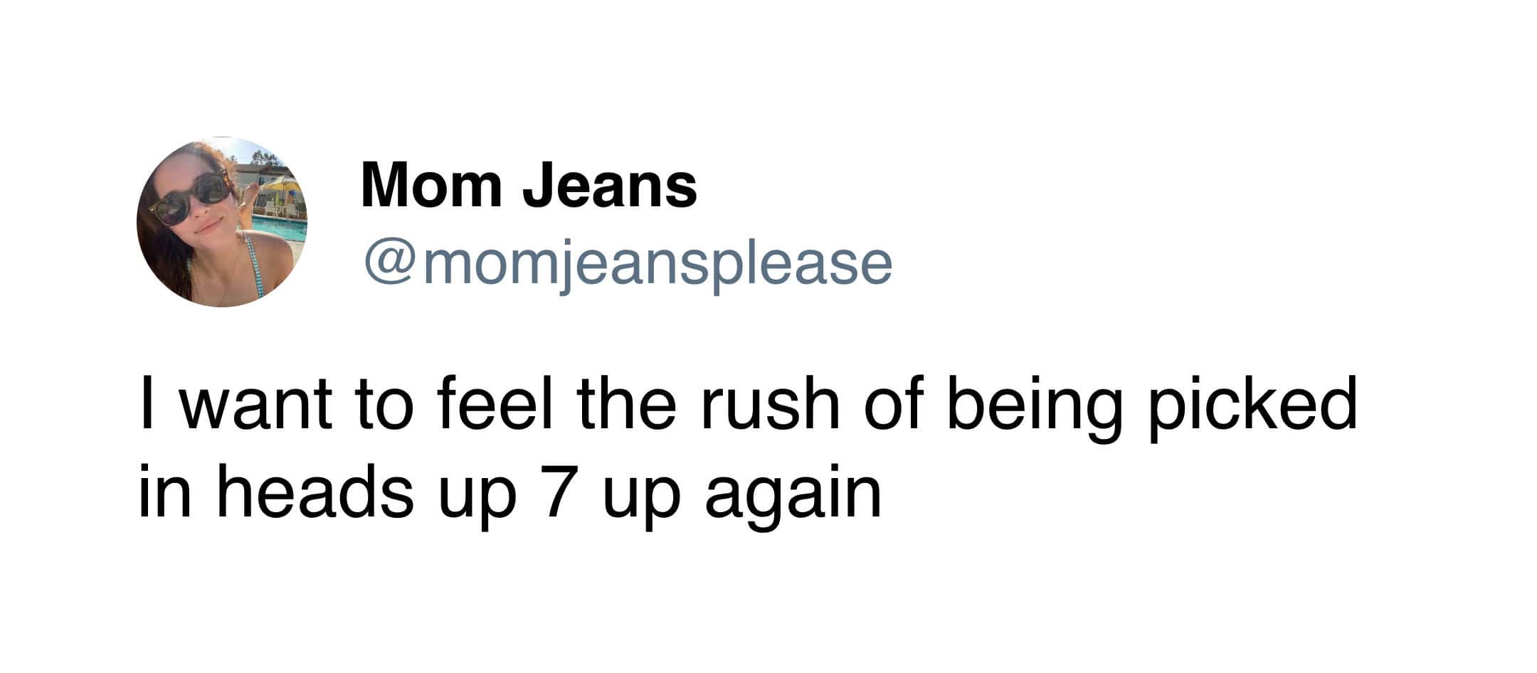 A nostalgic Mom Jeans tweet expressing a desire to feel the specific adrenaline rush of being picked during a game of Heads Up, Seven Up.