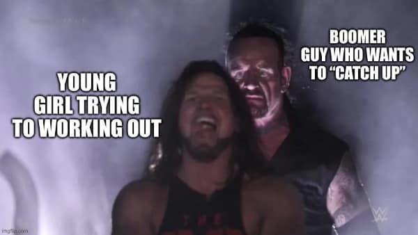 A gym meme using the Undertaker standing behind AJ Styles to depict a boomer guy interrupting a young girl's workout to "catch up."