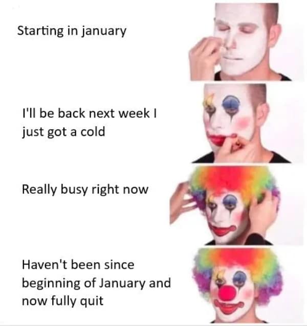 A gym meme using the clown makeup template to track the inevitable decline of New Year's resolutioners from "starting in January" to "fully quit."