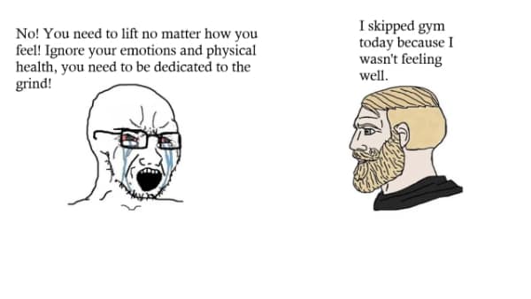 A gym meme comparing a crying Wojak obsessed with "the grind" to a Chad who simply skips the gym because he wasn't feeling well.