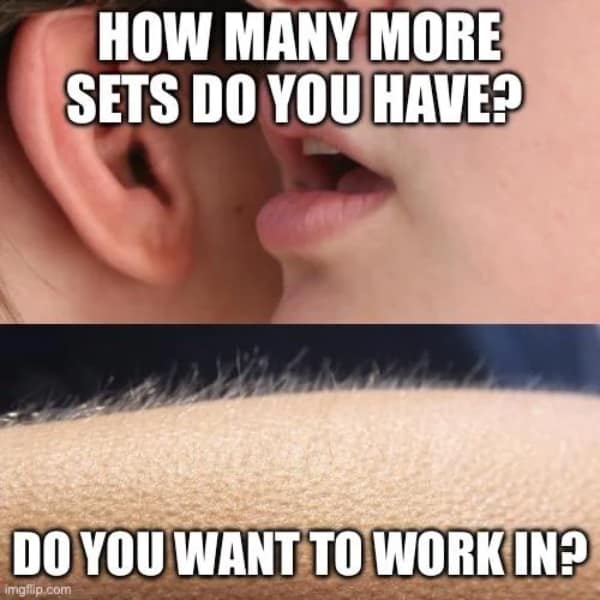 A gym meme showing that asking "how many sets do you have" and "do you want to work in" causes a visceral physical reaction like goosebumps.