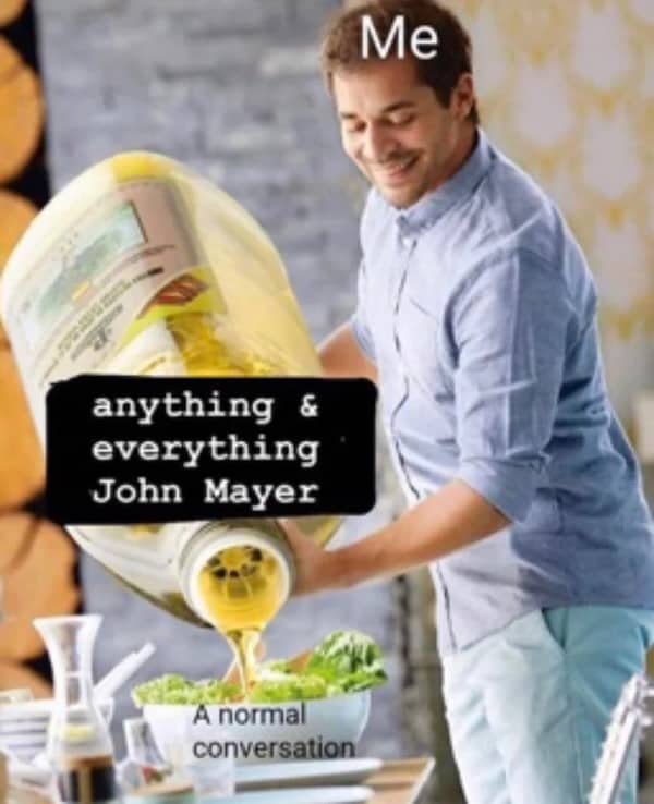 Meme showing a man pouring a massive bottle of John Mayer facts into a conversation.