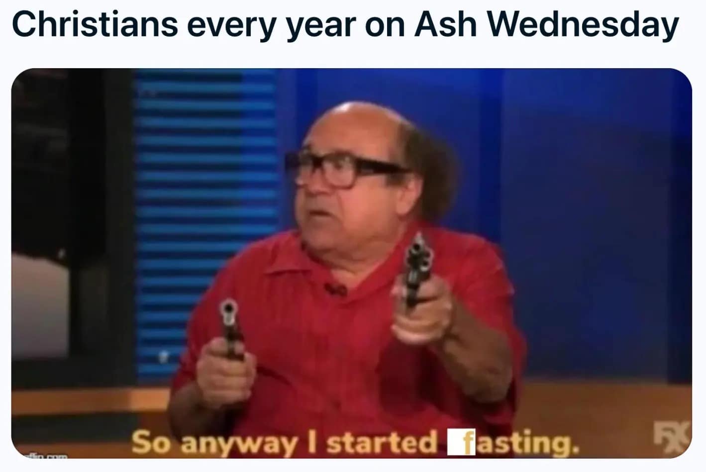 A classic Danny DeVito lent meme remix where his Always Sunny character explains his religious strategy: "So anyway I started fasting."