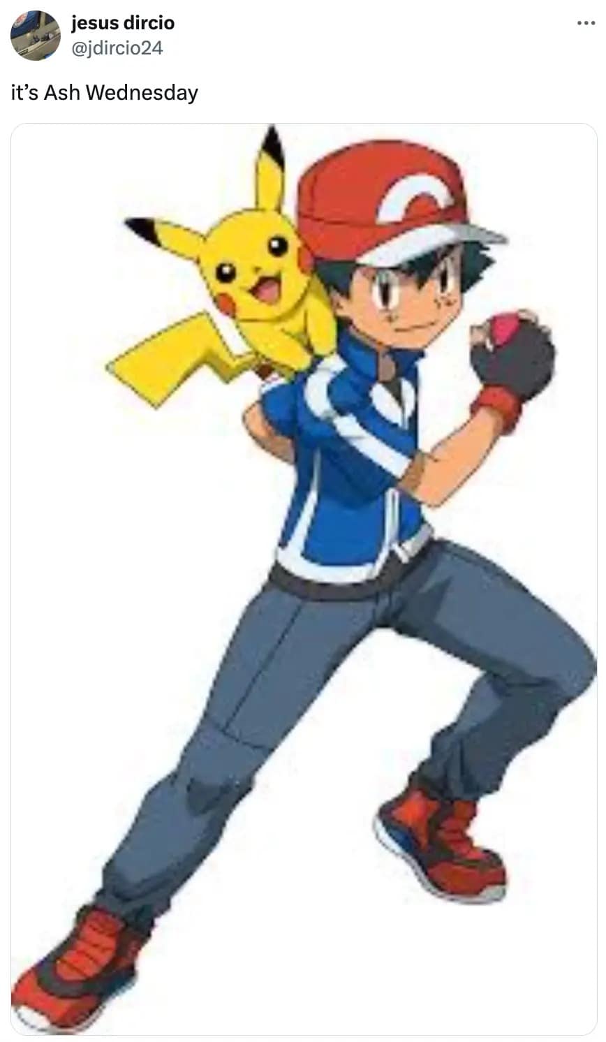A simple pun ash wednesday meme featuring Ash Ketchum from Pokémon to celebrate the religious holiday literally.