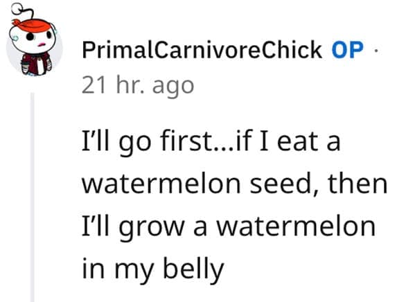 A Reddit comment sharing one of those funny lies our parents told us, where a user recalls being terrified that if they swallowed a watermelon seed, a full watermelon would grow right inside their belly.