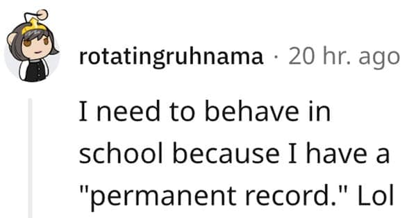 The ultimate school-age threat featured in funny lies our parents told us, highlighting a Reddit comment about the terrifying, non-existent "permanent record" that supposedly tracked every single bad behavior in elementary school.