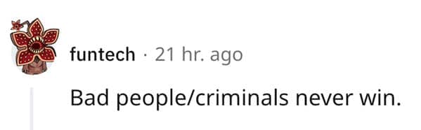 A deeply tragic and adult realization featured in funny lies our parents told us, showing a simple Reddit comment reminiscing on the childhood belief that "Bad people/criminals never win".