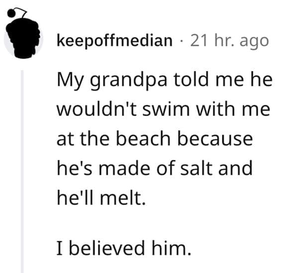 An incredibly clever grandparent trick shared in funny lies our parents told us, where a Reddit user remembers their grandfather successfully avoiding the ocean by convincing them he was made of salt and would melt in the water.