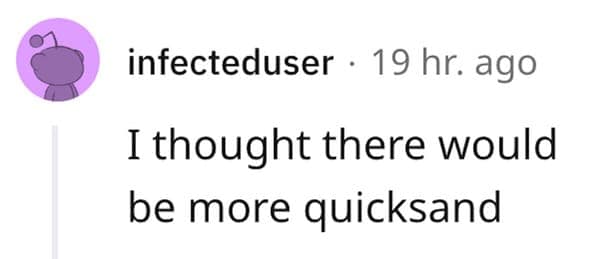 A hilarious generational truth closing out the funny lies our parents told us, featuring a Reddit comment stating the ultimate childhood disappointment: "I thought there would be more quicksand".