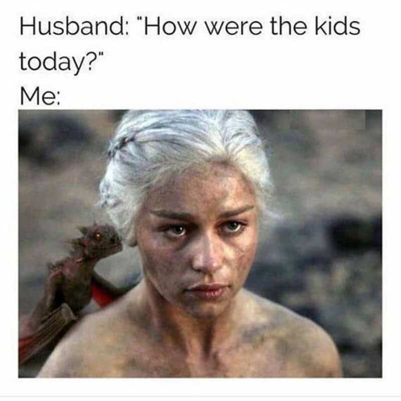 A relatable marriage meme using a disheveled, soot-covered Daenerys Targaryen from Game of Thrones to depict a wife's exhausted state when asked "how were the kids today?"