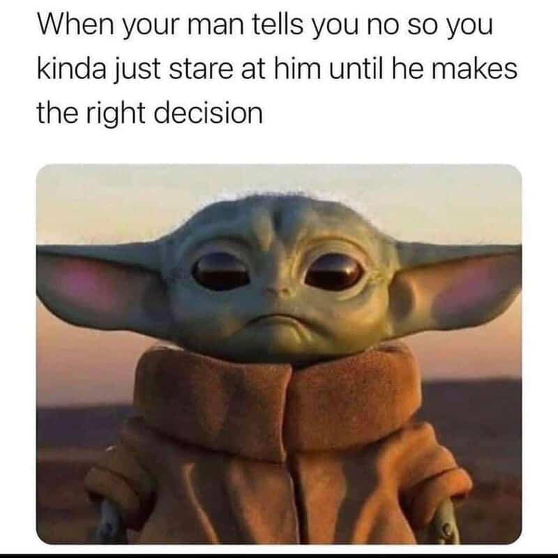 A funny marriage meme featuring Baby Yoda staring intently to illustrate a wife's silent pressure until her husband changes his "no" to a "yes."