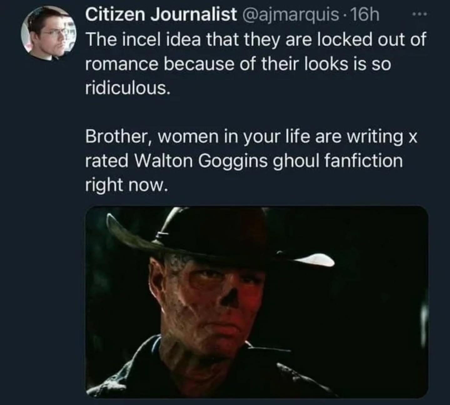 A harsh truth told through hilarious memes, pointing out that incels shouldn't blame their looks because women are currently writing explicit romantic fanfiction about the noseless, irradiated Ghoul from the Fallout TV show.