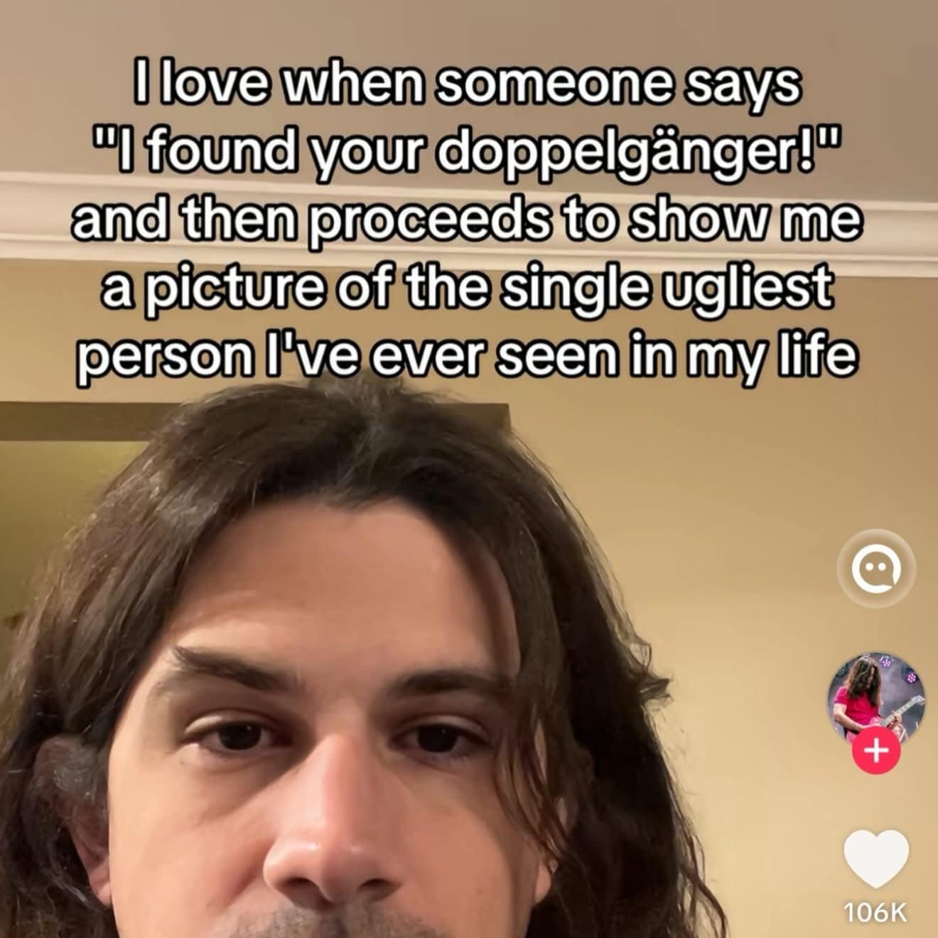 A deeply relatable hilarious memes post about the humbling, soul-crushing experience of someone excitedly showing you your "doppelgänger," only for it to be the absolute ugliest person you have ever seen.