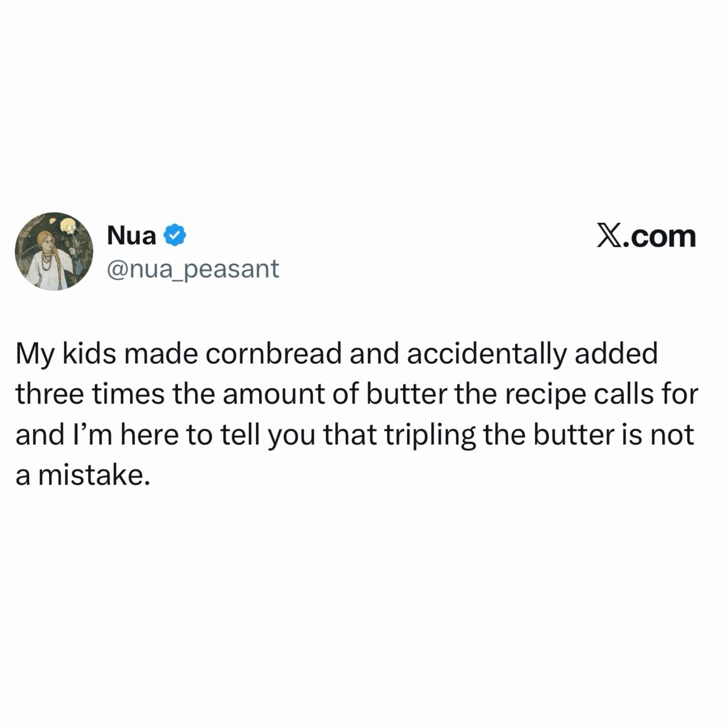 A wholesome hilarious meme tweet validating a cooking mistake where kids accidentally tripled the butter in a cornbread recipe, declaring it an improvement.