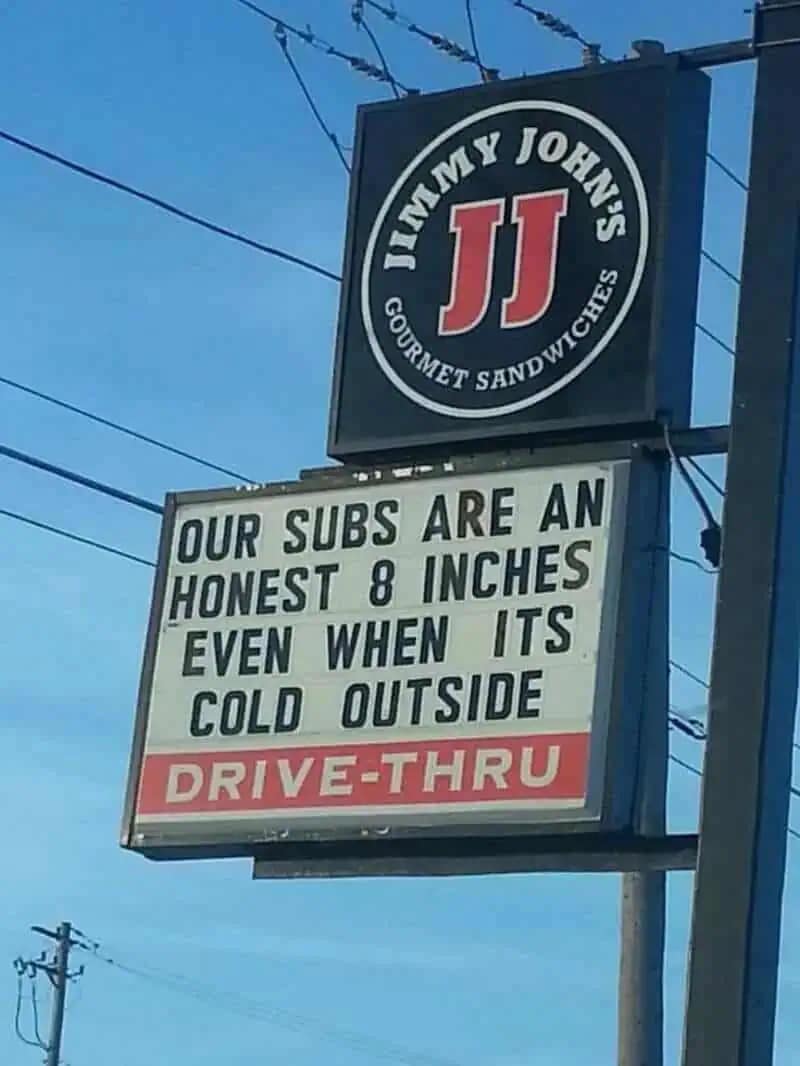 A meme dump photo of a Jimmy John's sign making a risqué joke about their subs being an "honest 8 inches even when its cold outside."