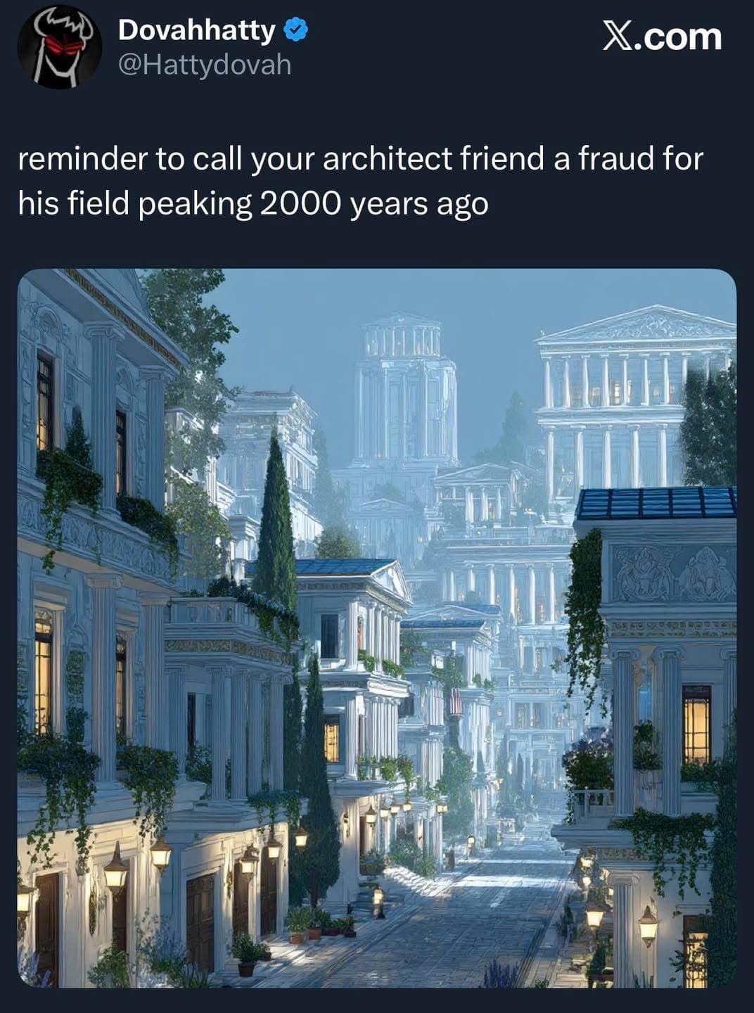 An architectural hilarious meme showing a stunning Greco-Roman fantasy city, joking that architects are frauds because their field "peaked 2000 years ago."