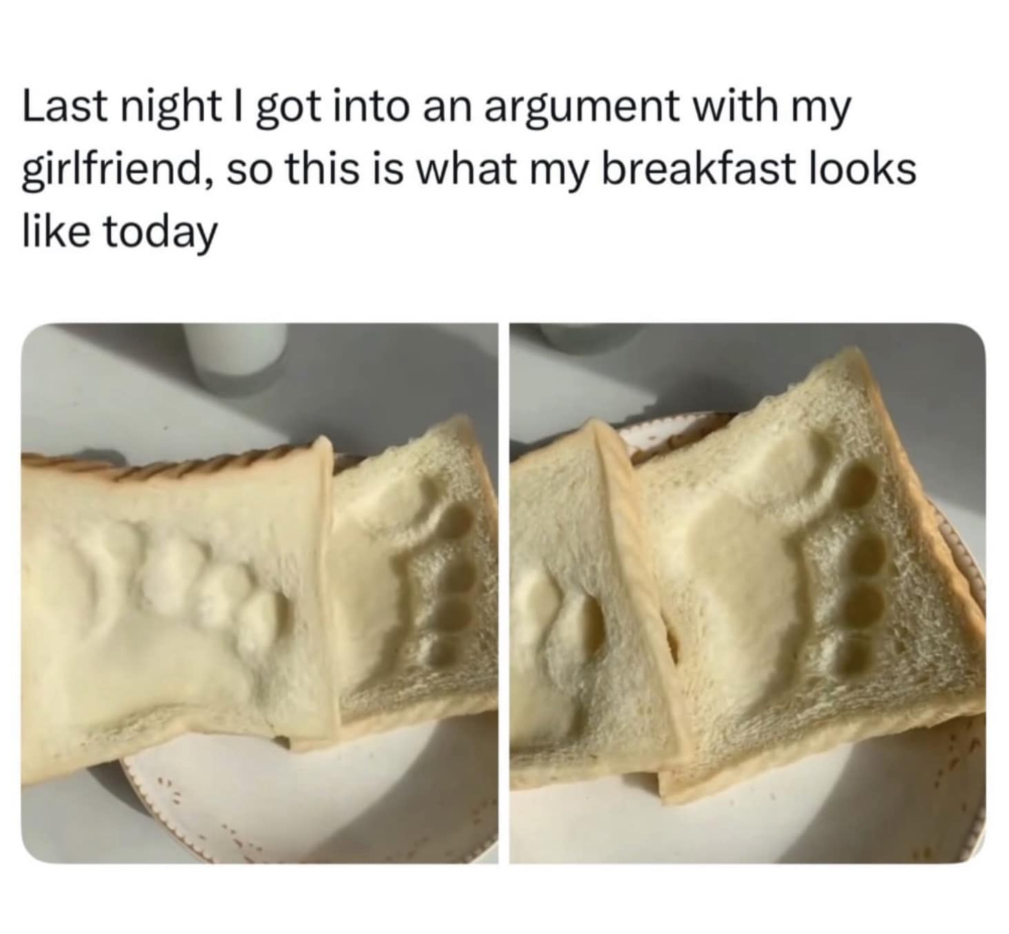 A petty revenge hilarious memes finale where a guy shows off the breakfast his angry girlfriend made him after a fight: two slices of plain white bread with a heavy, bare footprint stomped directly into the center.