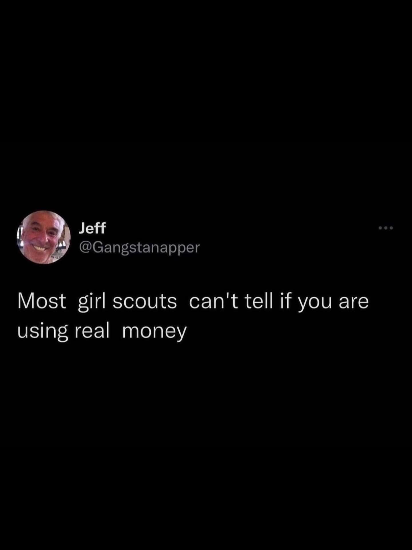 A chaotic funny meme tweet suggesting a dubious life hack: "Most girl scouts can't tell if you are using real money."