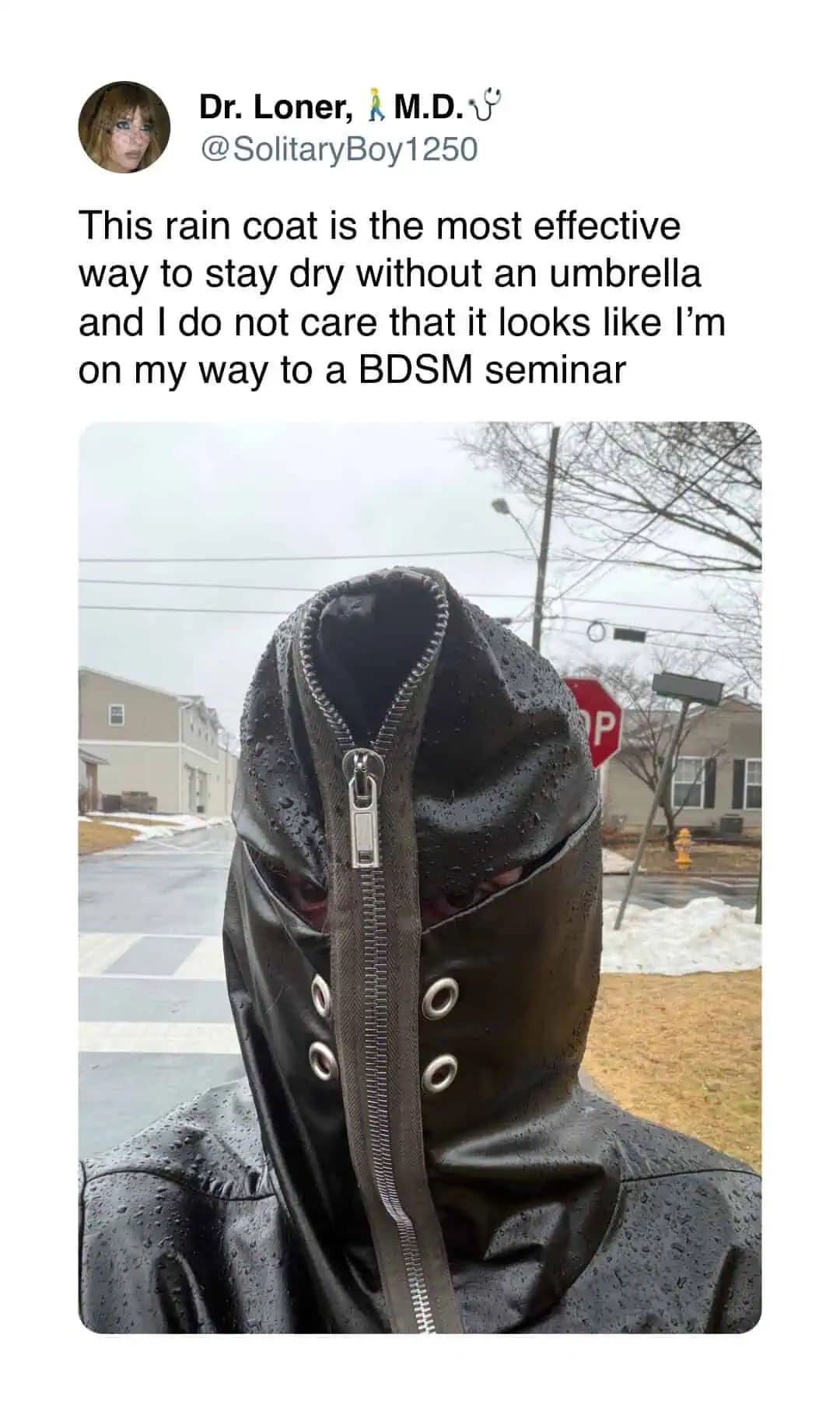 A wildly inappropriate and hilarious funny meme showing a person wearing a black rain coat fully zipped up over their entire head with metal eyelets to see through, jokingly ignoring that it looks exactly like they are attending a BDSM seminar to stay dry in this meme dump.