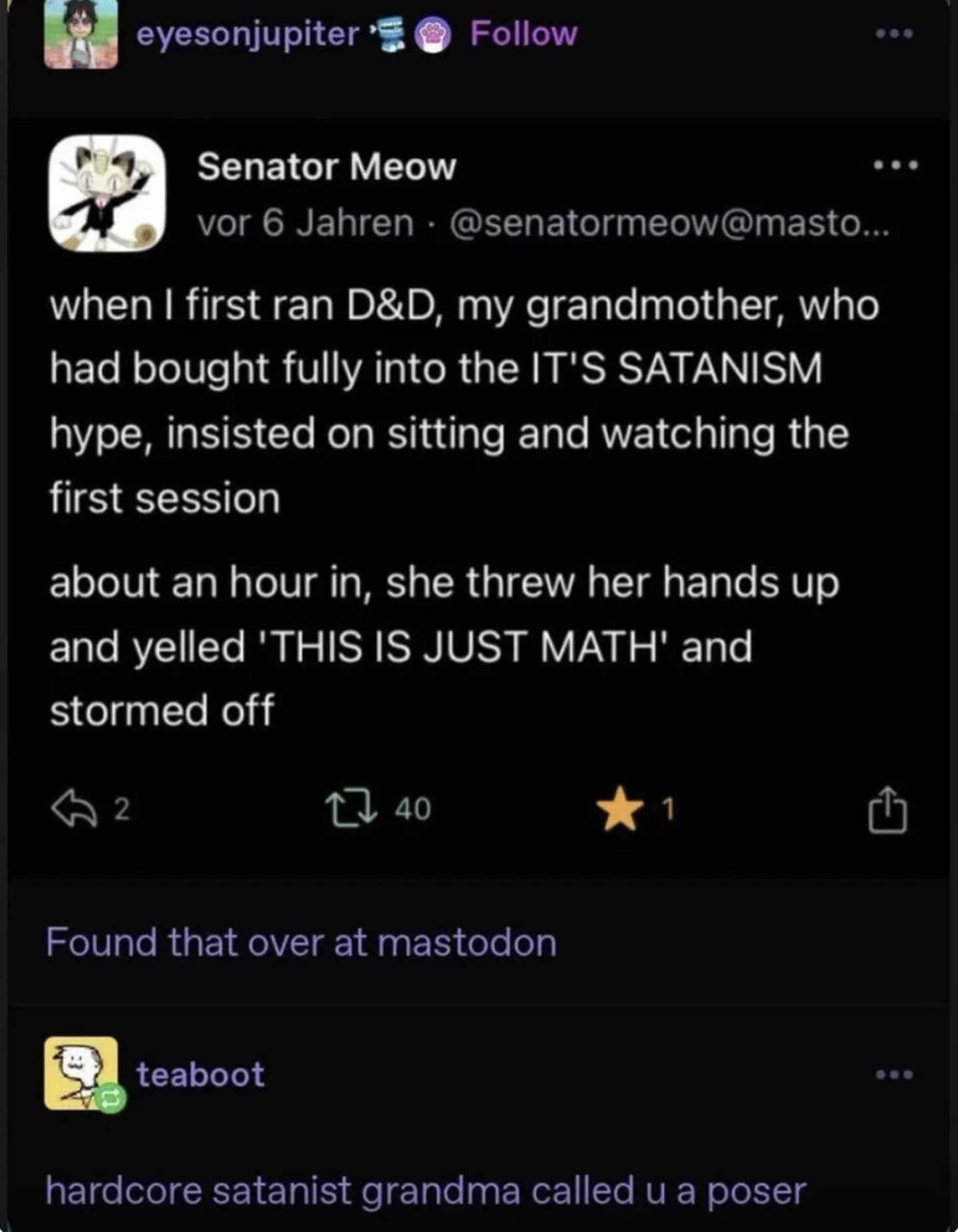 A legendary Dungeons and Dragons funny meme showing a text post about a grandmother expecting a satanic ritual but storming out in total disappointment after realizing the game is "JUST MATH," leading a commenter in this meme dump to conclude that the hardcore grandma basically called them a poser.