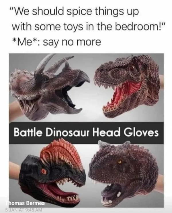 A wholesome twist hilarious meme where "spicing things up in the bedroom" turns out to be wearing "Battle Dinosaur Head Gloves" for a puppet fight.