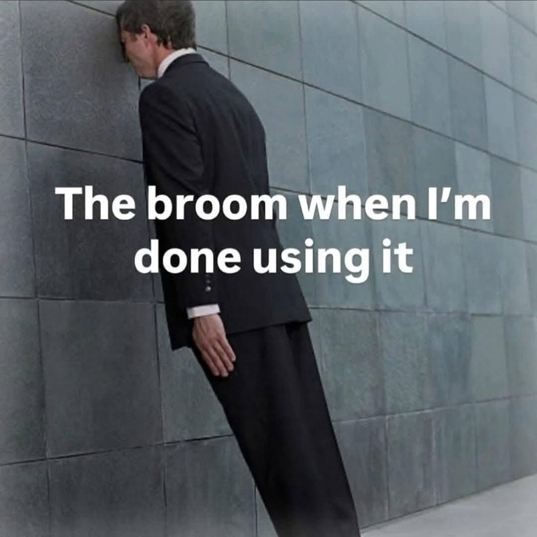 A highly accurate visual observation in this meme dump, showing a man in a suit defying gravity to lean his head directly into a wall, perfectly captioned "The broom when I'm done using it".
