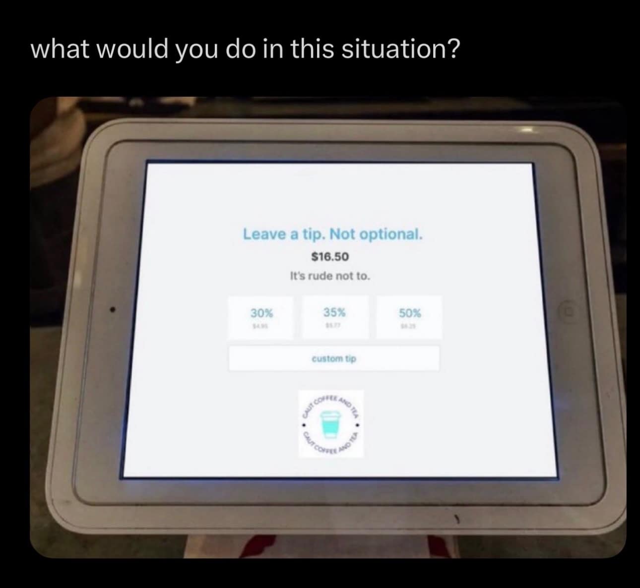 An outrageous meme dump image showing a coffee shop iPad asking for a tip that aggressively states "Not optional. It's rude not to" with insane starting tip options of 30%, 35%, and 50%.