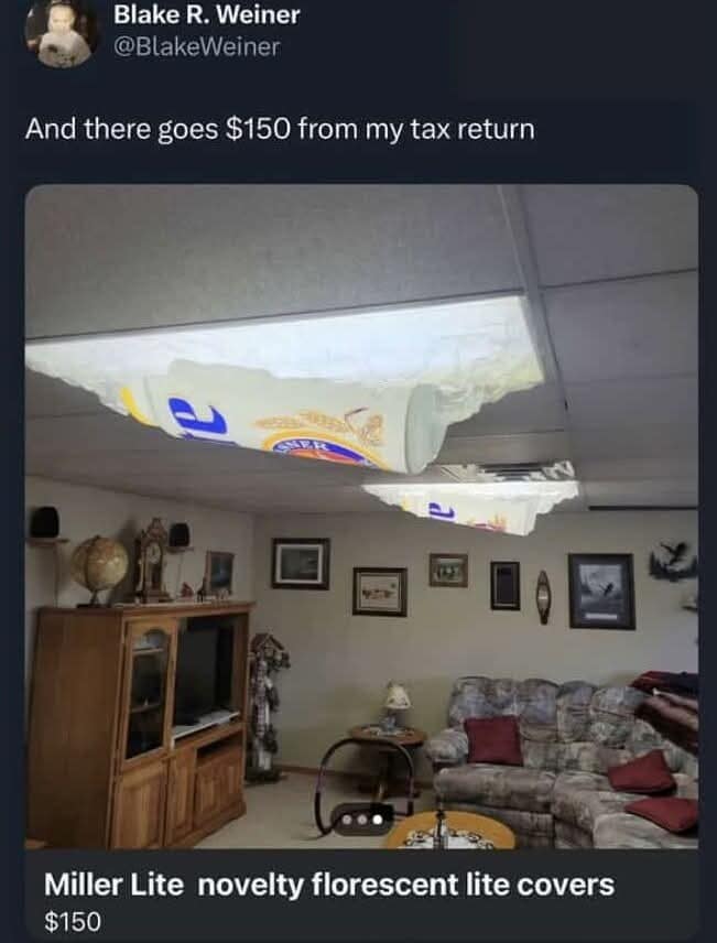 A hilarious meme dump tweet showing someone "responsibly" spending their tax return on custom fluorescent light covers that make the ceiling look like giant crushed Miller Lite cans.