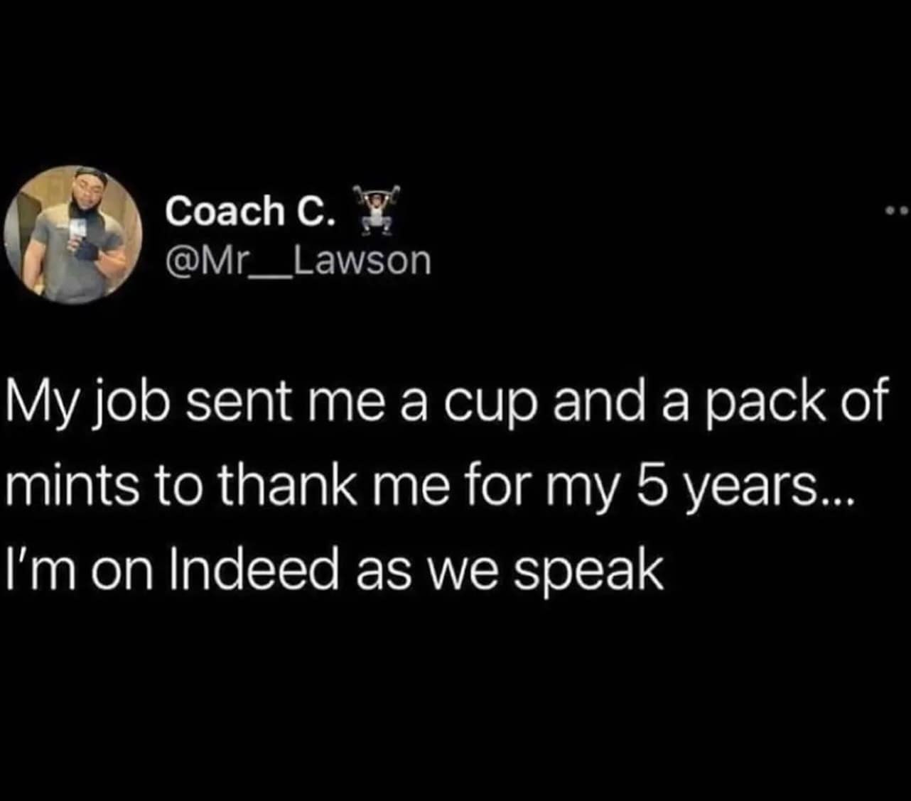 A bleak corporate funny meme tweet expressing the utter disrespect of receiving just a cheap cup and a pack of mints as a reward for a 5-year work anniversary, prompting an immediate job search on Indeed.