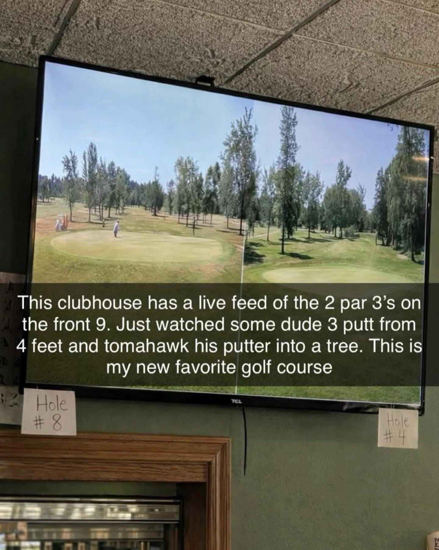 Hilarious meme: Snapchat of a TV screen showing a golf course live feed. Text: "Just watched some dude 3 putt from 4 feet and tomahawk his putter into a tree."