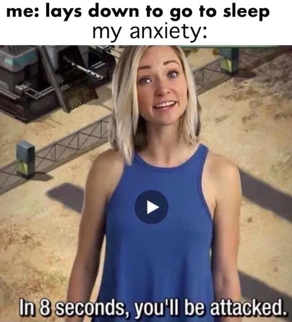 An anxiety-themed funny memes image using a video game alert "In 8 seconds, you'll be attacked" to represent the brain's sudden panic the moment you lay down to sleep.