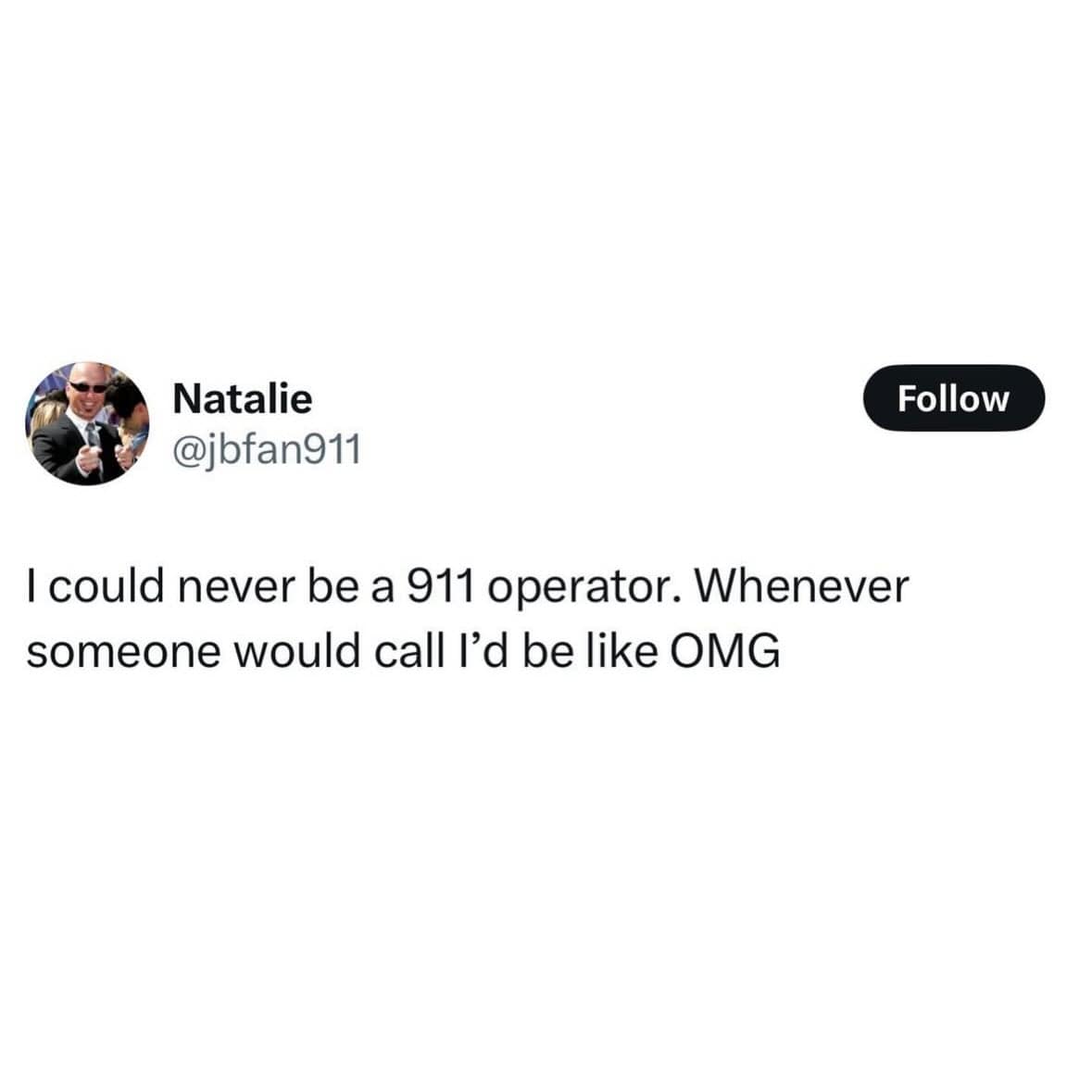 Hilarious meme tweet: User joking about being a bad 911 operator. Text: "Whenever someone would call I’d be like OMG"