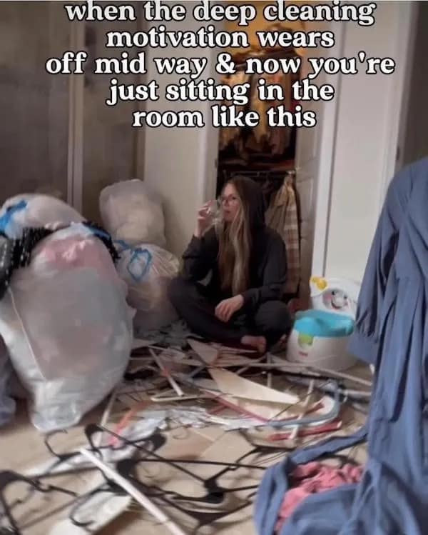 Meme dump entry: Woman sitting on the floor surrounded by a mess of clothes. Text: "when the deep cleaning motivation wears off mid way & now you're just sitting in the room like this"