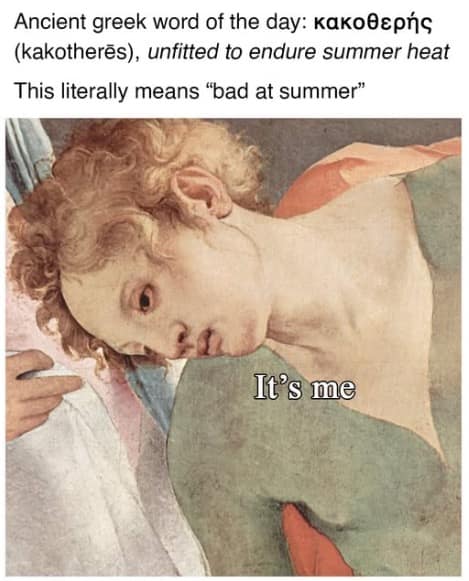 An educational meme dump defining the Ancient Greek word kakotherēs as "unfitted to endure summer heat," paired with a dramatic painting to represent people who hate summer.