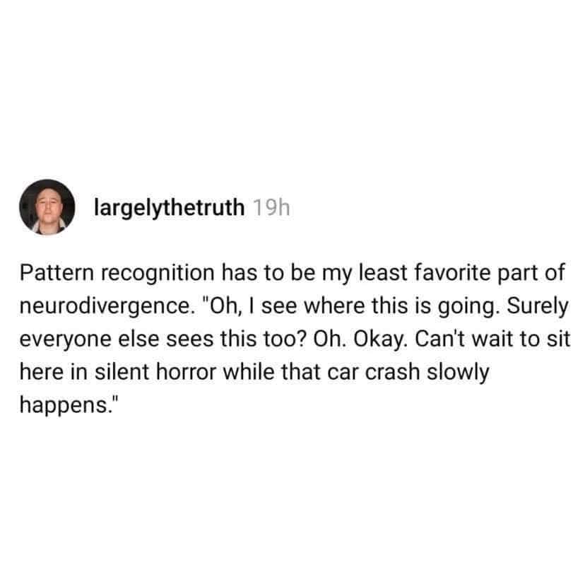 Text post describing pattern recognition as seeing a metaphorical car crash happen in slow motion.
