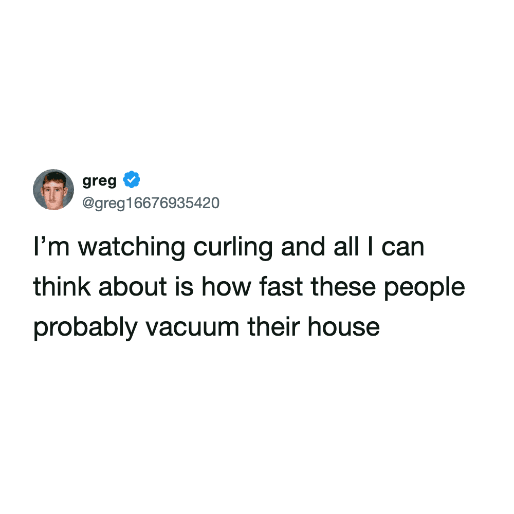 Social media post from user greg wondering how fast professional curling players can vacuum their houses.