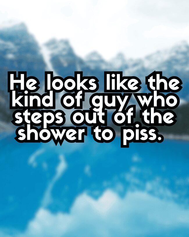 Text insulting a man for stepping out of a shower to pee over a mountain lake.