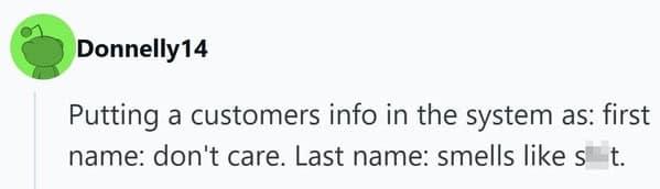 A savage funny firing story about an employee who got terminated for entering a customer's name into the system as "Don't Care" and "Smells Like S**t."