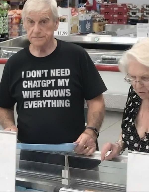 A funny relationship meme featuring an older man wearing a t-shirt that reads "I don't need ChatGPT my wife knows everything," blending boomer humor with modern tech.