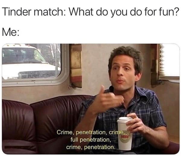 A dating meme using Dennis Reynolds from It's Always Sunny in Philadelphia to give an unhinged, explicit answer about "crime and penetration" to a simple hobby question on Tinder.