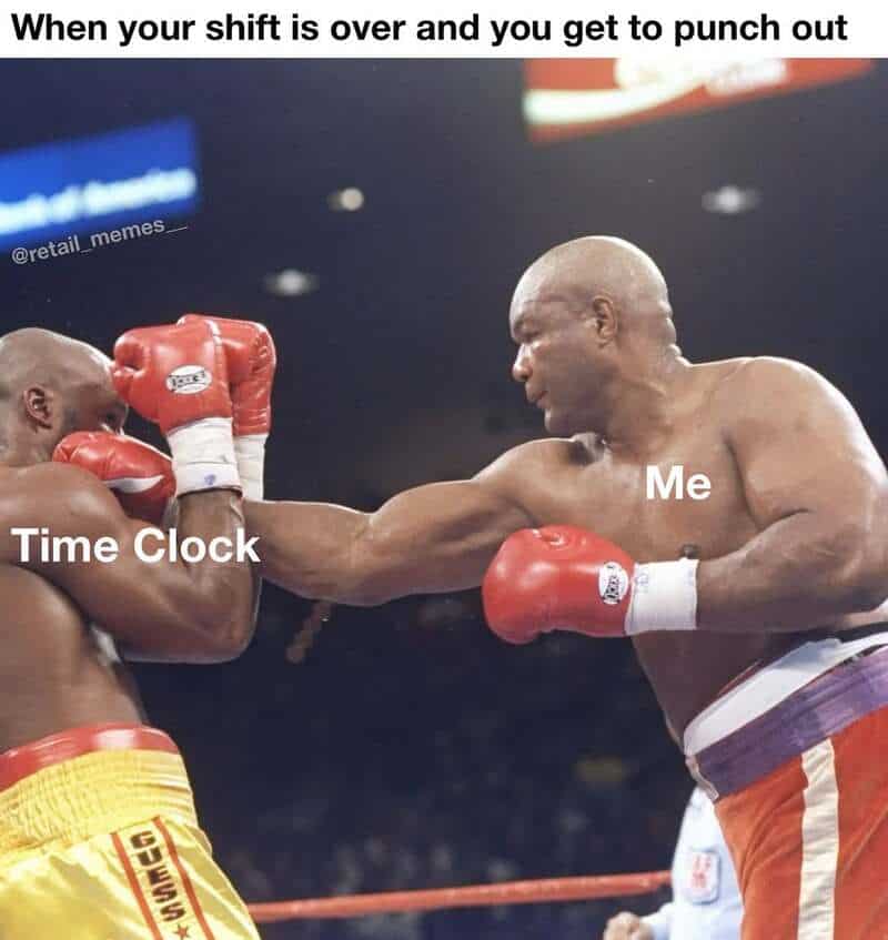 An aggressive retail worker memes format featuring a boxer labeling a knockout punch as "Me" hitting the "Time Clock," capturing the sheer joy and desperation of punching out the second a shift ends.