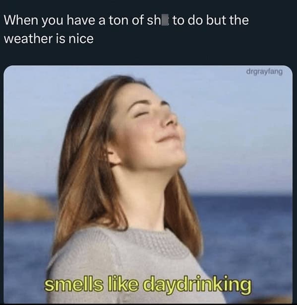 A hilarious spring meme showing a woman happily closing her eyes and breathing in the fresh air, perfectly ignoring her massive to-do list because the beautiful weather strongly "smells like daydrinking" instead of responsibilities.