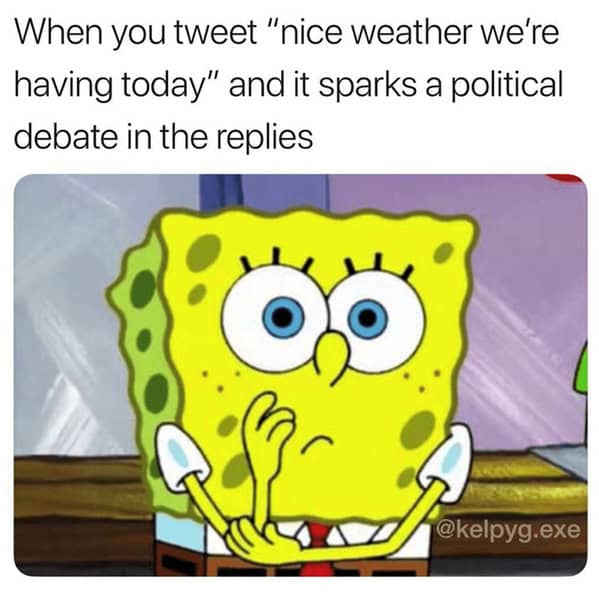 A highly relatable spring meme showing a panicked SpongeBob SquarePants nervously biting his nails, representing the absolute dread of tweeting "nice weather we're having today" and somehow sparking a furious political debate in the replies.