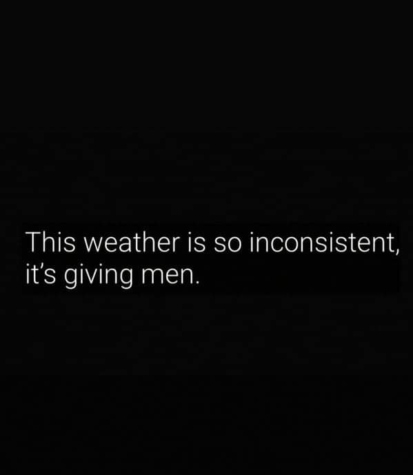 A sassy and hilarious spring meme text post throwing major shade by comparing the highly inconsistent, constantly changing seasonal weather to the unpredictable behavior of men.